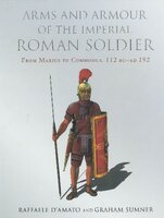 Arms and Armour of the Imperial Roman Soldier