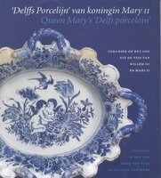 'Delffs Porcelijn' van koningin Mary II / Queen Mary's 'Delft porcelain'