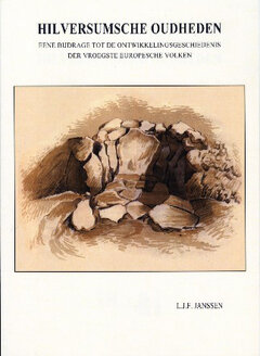 Hilversumse Oudheden. Eene bijdrage tot de ontwikkelingsgeschiedenis der vroegste Europesche volken L.J.F. Janssen 