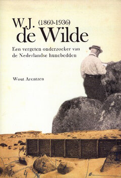 W.J. de Wilde (1860-1936). Een vergeten onderzoeker van de Nederlandse hunebedden 