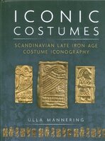 Iconic Costumes. Scandinavian Late Iro Age Costume Iconography, with patterns