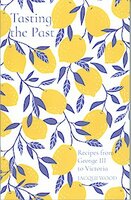 Tasting the Past. recipes from George III to Victoria 