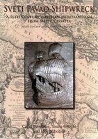 Sveti Pavao Shipwreck. A 16th Century Venetian Merchantman from Mljet, Croatia