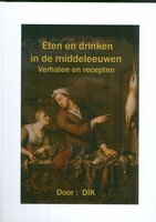 Eten en drinken in de Middeleeuwen. Verhalen en recepten