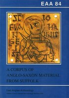 EAA 84: A Corpus of Anglo-Saxon Material from Suffolk 