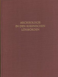 RA 24. Archäologie in den Rheinischen Lössbörden - Beiträge zur Siedlungsgeschichte...