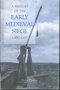 A History of the Early Medieval Siege c.450-1200