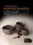 ‘Vergeten’ Bandkeramiek. Een Odyssee naar de oudste neolithische bewoning in Nederland. 