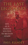 The Last Legionary: Life as a Roman Soldier in Britain AD 400